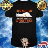 I Did Not Trip The Floor Looked Sad So I Gave It A Hug Multiple Scerosis Awareness Lazy Sheep Shirt