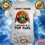 I Don't Snore I Dream I'm A Top Feul Buggy Car THe Moon Shirt