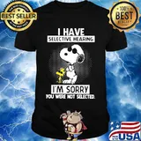 I Have Selective Hearing I'm Sorry You Were Not Selected Snoopy Shirt