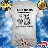 I Like Dogs And Rabbits And Maybe 3 People Shirt