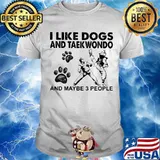 I Like Dogs And Teakwondo And Maybe 3 People Shirt