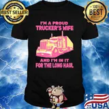 I'm A Proud Trucker's Wife And I'm In It For The Long Haul Shirt