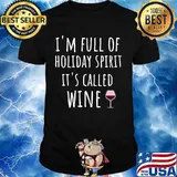 I'm Full Of Holiday Sprit It's Called Wine Shirt