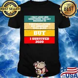 I May Look Like Something The Cat Dragged In But I Survived 2020 New Year's Vintage Shirt