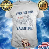 I Ride My Own Valentine Motocycle Shirt