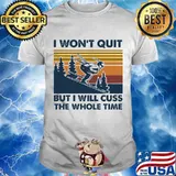 I Won’t Quit But I Will Cuss The Whole Time Skilling Vintage Shirt