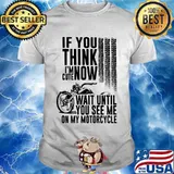 If You Think I'm Cute Now Wait Until You See Me On My Motorcycle Shirt