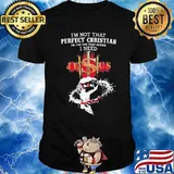 I’m Not That Perfect Christian I'm The One That Knows I Need Jesus Shirt