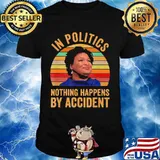 Im Politics Nothing Happens By Accident Ladies Vintage Shirt