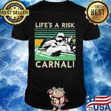 Life’s A Risk Carnal Vintage Shirt