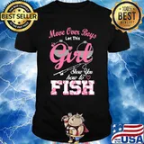 Move Over Boys Let This Girl Show You How To Fish Shirt