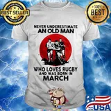 Never Underestimate An Old Man Who Loves Rugby And Was Born In March Moon Blood Shirt