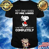 Not Only Does My Mind Wander Sometimes It Walks Off Completely Snoopy Shirt