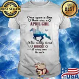 Once Upon A time There Was A April Girl Who Really Loved Horse It Was Me The End Shirt