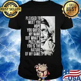 Please To Meet You Hope You Guess My Name But What’s You Is The Nature Of My Game Quote Shirt