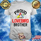 Proud Lovebird Brother Pet Lovebird Owner Shirt