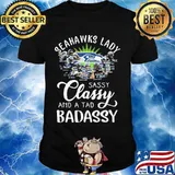 Seatle Seahawks Lady Sassy Classy And A Tad Badassy Shirt