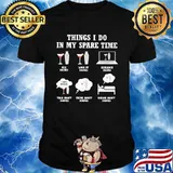 Six Things I Do In My Spare Time Drink Wine Shirt