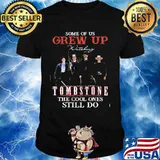 Some Of Us Grew Up Tombstone The Cool Ones Still Do Shirt