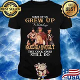 Some Of Us Grew Up Whateking Goud Bad Ugly The Cool Ones Still Do Shirt