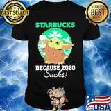Starbucks Because 2020 Sucks Baby Yoda Coffee Shirt