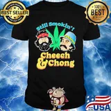Still Smoking Cheech Chong Cannabis Shirt