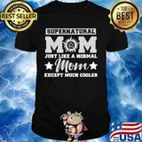 Supernatural Mom Just Like A Normal Mom Except Much Cooler Stars Shirt