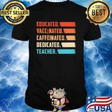 Teacher Educated Vaccinated Caffeinated Vintage Shirt