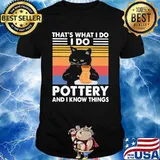 That;s What I Do I Do Pottery And I Know Things Cat Draw Vintage Shirt