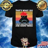 That's What I Do I Drive Wee Woo Truck And I Know Things Black Cat Vintage Shirt