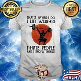 That's What I Do I Lift Weights I Hate People And I Know Things Moon Blood Shirt