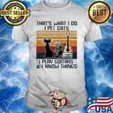 That't What I do I Pet Cats I Play Guitar And I Know Things Vintage Shirt