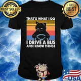 That’s What I Do I Drive A Bus And I Know Things Black Cat Vintage Shirt