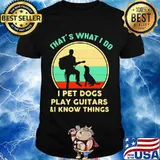 That’s What I Do I Pet Dogs Play Guitars I Know Things Vintage Shirt
