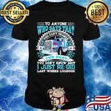 To Anyone Who Says That You Can’t Change The Past You Don’t Know Shit I Just Re Did Last Weeks Logbook Trucker Shirt