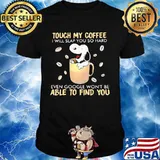 Touch My Coffee I Will Slap You So Hard Even Google Won’t Be Able To Find You Snoopy Shirt