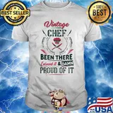 Vintage Chef Been There Earned It And Damn Proud Of It Shirt