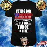 Voting For Trump Is The Easiest Thing I’ll Do Twice In Life American Flag Election Shirt