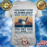 You Don't Stop Playing Golf When You Get Old You Get Old When You Stop Playing Golf Mountain Vintage Shirt