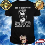 God Is Like Oxygen I Cant See Him But I Can Live With Out Him Jesus Shirt