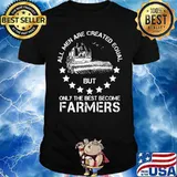 All Men Are Created Equal But Only The Best Become Farmers Stars Shirt