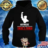 Anywhere theres people theres power shirt
