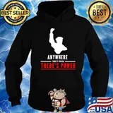 Anywhere theres people theres power shirt