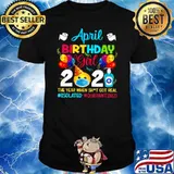 April Birthday Girl 2021 The Year When Shit Got Real #isolated #quarantined shirt
