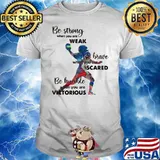 Be Strong When You Are Weak Be Brave When You Are Sacre Be Humble When You Are Victorious Bsaeball Shirt