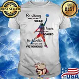 Be Strong When You Are Weak Be Brave When You Are Sacre Be Humble When You Are Victorious Volleyball Shirt