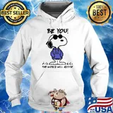 Be You The World Will Adjust Snoopy Shirt