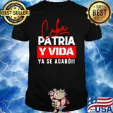 Cuba Patria y Vida Ya Se Acabo shirt