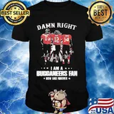 Damn Right I Am A Buccaneers Fan Now And Forever Shirt