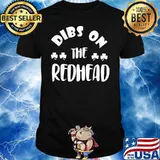 Dibs On The Redhead Patrick’s Day Shirt